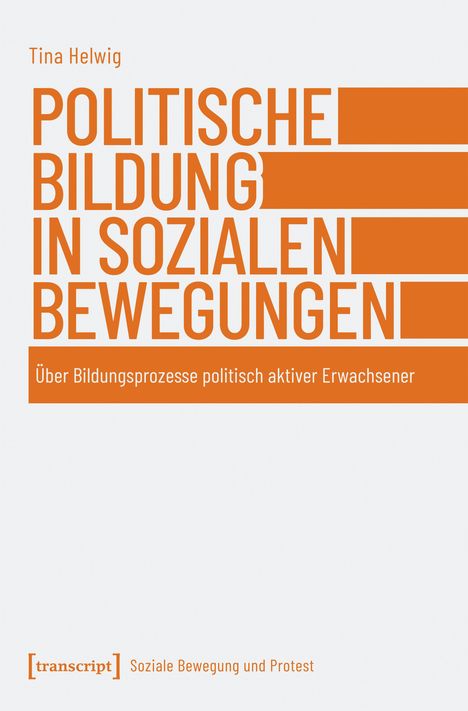 Buchtitel: "Politische Bildung in sozialen Bewegungen". Autor: Tina Helwig. Verlag: transcript. Thema: Bildungsprozesse.