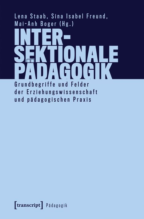 INTERSEKTIONALE PÄDAGOGIK. Grundbegriffe und Felder der Erziehungswissenschaft und pädagogischen Praxis.