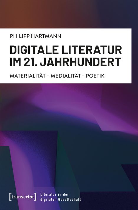 Philipp Hartmann: Digitale Literatur im 21. Jahrhundert, Buch