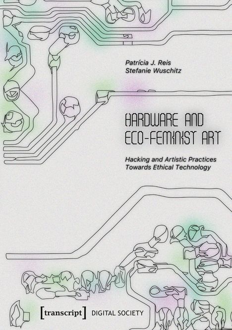 "Hardware and Eco-Feminist Art. Hacking and Artistic Practices Towards Ethical Technology." Linien bilden Schaltkreis-Muster.