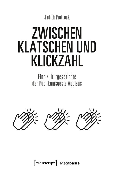 Text: "Judith Pietreck. ZWISCHEN KLATSCHEN UND KLICKZAHL. Eine Kulturgeschichte der Publikumsgeste Applaus." Unten drei Klatsch-Symbole.
