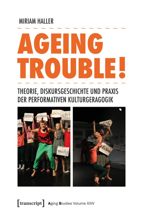 "AGEING TROUBLE! Theorie, Diskursgeschichte und Praxis der performativen Kulturgeragogik." Zwei Bühnenfotos mit Akteuren.