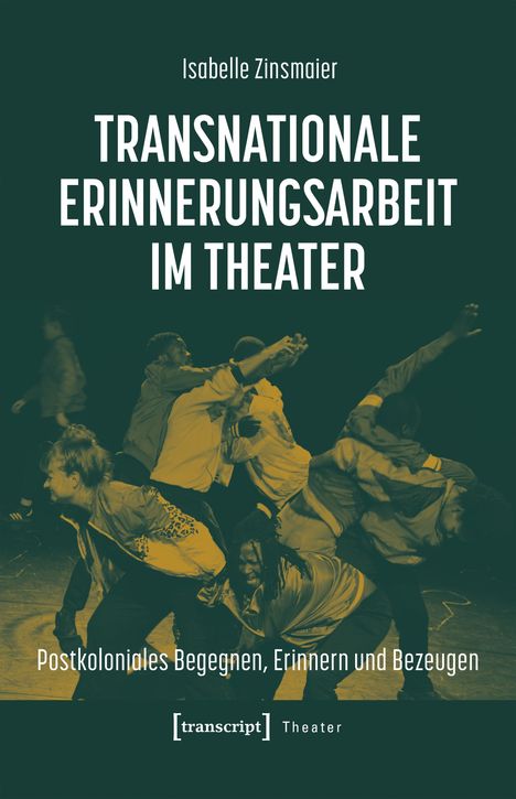 "Transnationale Erinnerungsarbeit im Theater" oben, unten "Postkoloniales Begegnen, Erinnern und Bezeugen". Menschen tanzen.