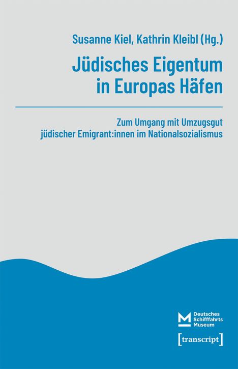 Titel: "Jüdisches Eigentum in Europas Häfen". Herausgeber: Susanne Kiel, Kathrin Kleibl. Logo: Deutsches Schiffahrtsmuseum.