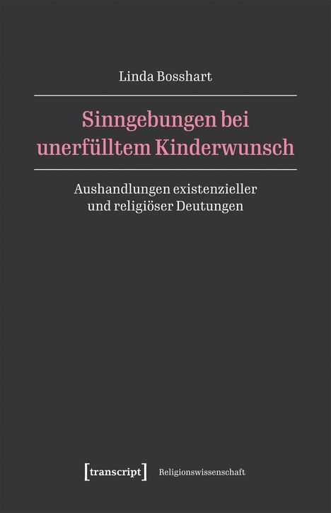 Titel: "Sinngebungen bei unerfülltem Kinderwunsch". Autor: Linda Bosshart. Logo unten: [transcript] Religionswissenschaft.