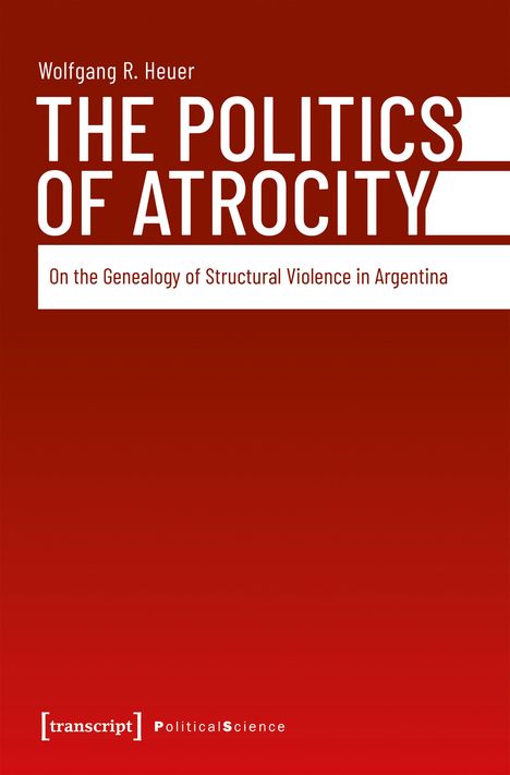 Wolfgang R. Heuer, "The Politics of Atrocity: On the Genealogy of Structural Violence in Argentina". Roter Hintergrund.