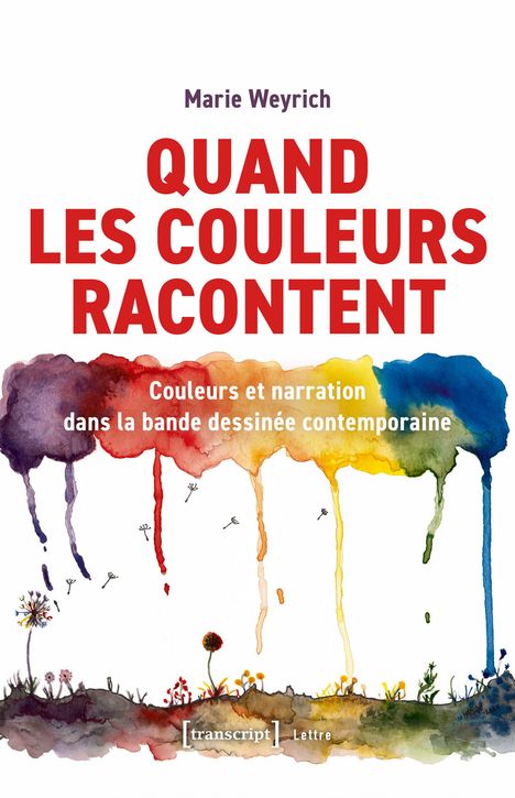 "Marie Weyrich. QUAND LES COULEURS RACONTENT. Couleurs et narration dans la bande dessinée contemporaine."  
Bunte abstrakte Farben fließen nach unten.
