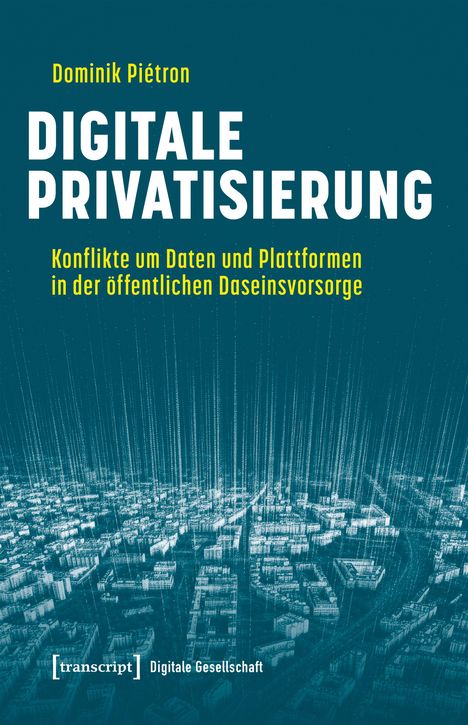 "Digitale Privatisierung. Konflikte um Daten und Plattformen in der öffentlichen Daseinsvorsorge." Skyline in digitalem Stil.