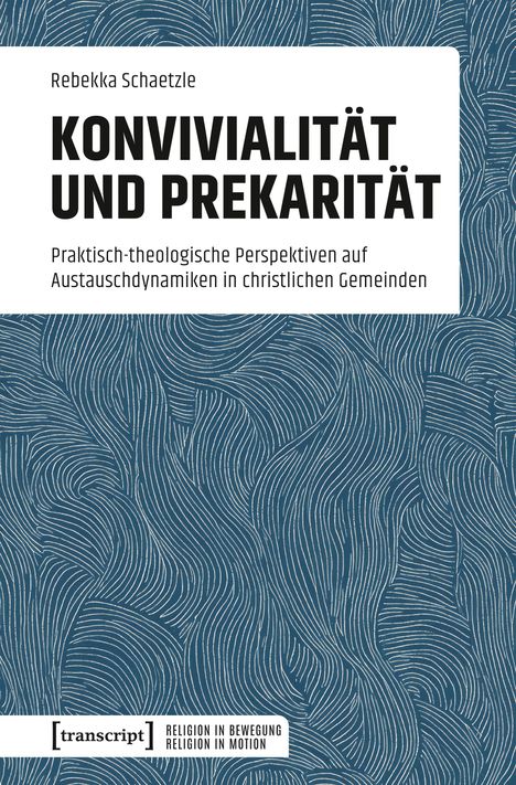 Rebekka Schaetzle: KONVIVIALITÄT UND PREKARITÄT. Wellenartiges Muster, [transcript] Logo unten.