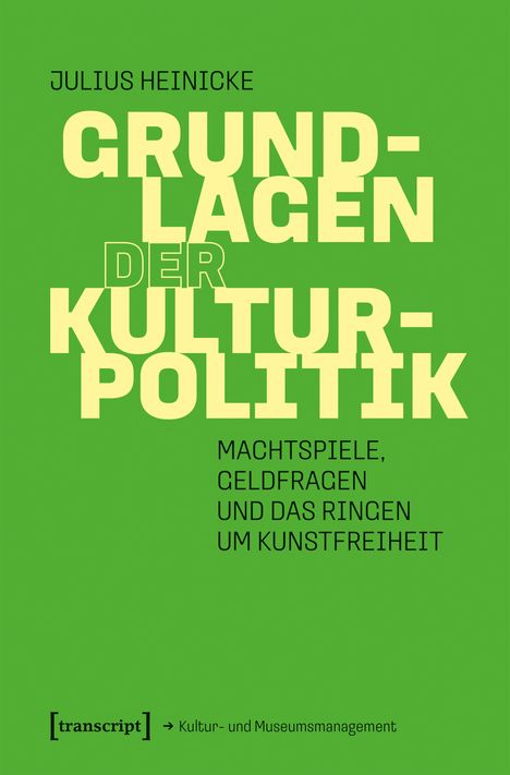 Titel: "GRUNDLAGEN DER KULTURPOLITIK", Autor: Julius Heinicke. Thema: Macht, Geld, Kunstfreiheit. Grüner Hintergrund.