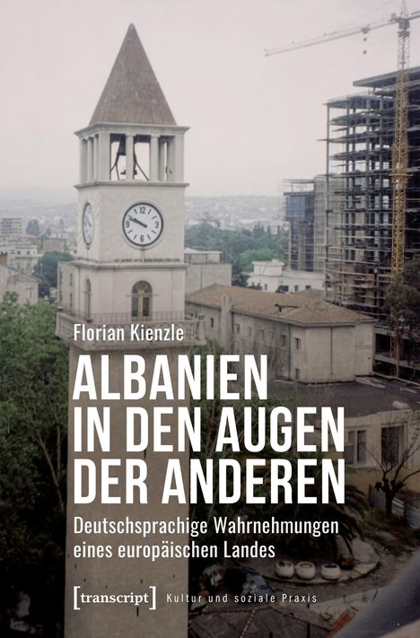 Text: "Albanien in den Augen der Anderen. Deutschsprachige Wahrnehmungen eines europäischen Landes." Im Hintergrund ein Uhrturm.