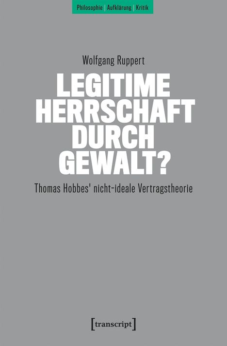 Titel: "Legitime Herrschaft durch Gewalt?" von Wolfgang Ruppert. Unten: "Thomas Hobbes' nicht-ideale Vertragstheorie".
