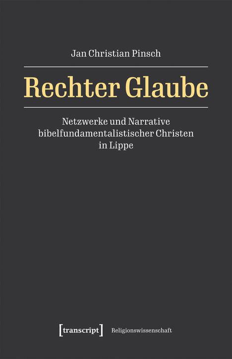 Jan Christian Punschs "Rechter Glaube: Netzwerke und Narrative bibelfundamentalistischer Christen in Lippe".