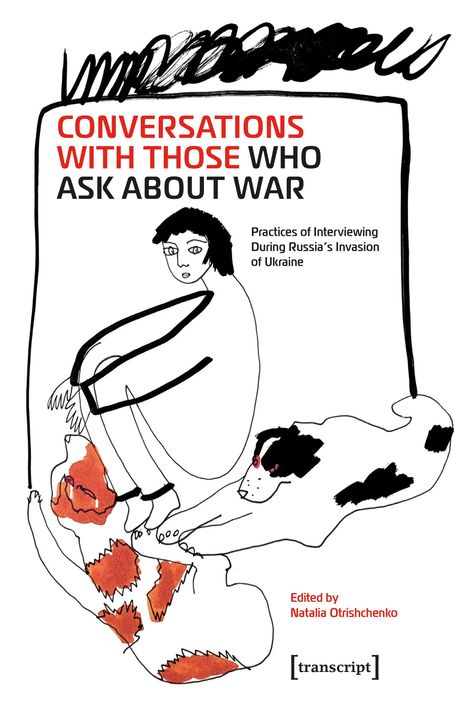 Text: "CONVERSATIONS WITH THOSE WHO ASK ABOUT WAR", "Practices of Interviewing During Russia’s Invasion of Ukraine".
Illustration: Eine sitzende Person mit Hund.