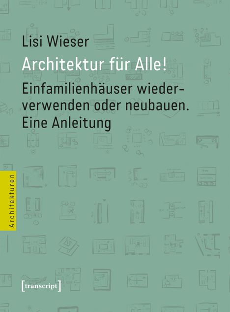 Text: "Lisi Wieser - Architektur für Alle! Einfamilienhäuser wiederverwenden oder neubauen. Eine Anleitung."  
Illustration: Skizzen von Grundrissen.