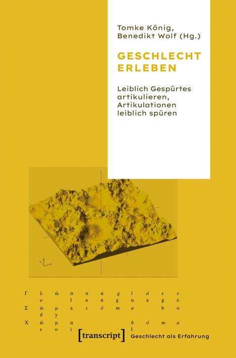 Titel: "GESCHLECHT ERLEBEN". Herausgeber: Tomke König, Benedikt Wolf. Thema: Leiblich Gespürtes artikulieren. Unten: transcript Logo.