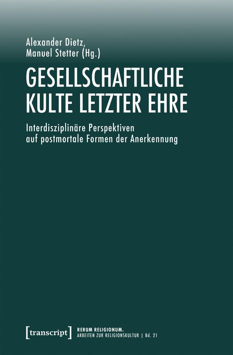 Der Text lautet: "Gesellschaftliche Kulte letzter Ehre. Interdisziplinäre Perspektiven auf postmortale Formen der Anerkennung." Unten "transcript" und "RERUM RELIGIONUM."