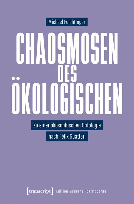 Buchtitel: "Chaosmosen des Ökologischen" von Michael Feichtinger. Thema: ökologische Ontologie nach Félix Guattari.