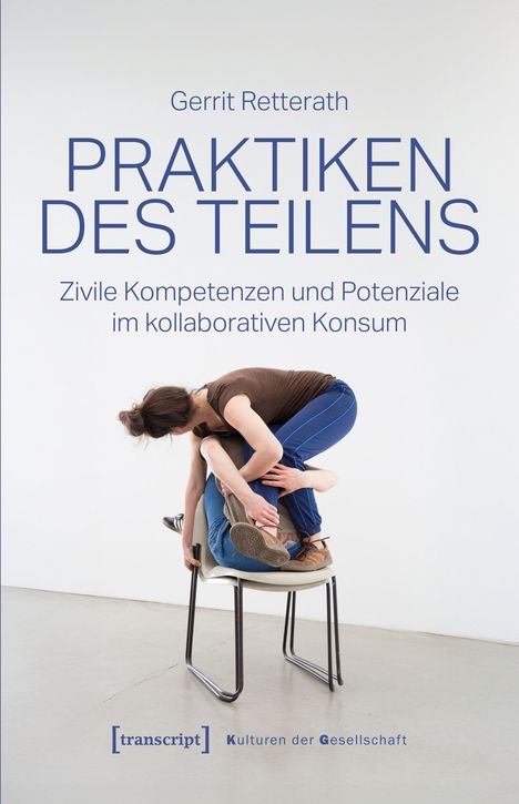 Text: „Gerrit Retterath, PRAKTIKEN DES TEILENS, Zivile Kompetenzen und Potenziale im kollaborativen Konsum“. Zwei Personen auf einem Stuhl.