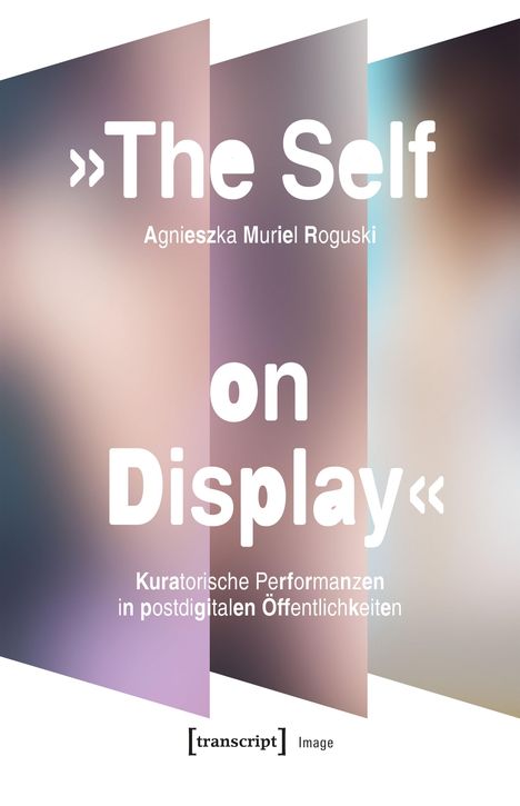 "The Self on Display" von Agnieszka Muriel Roguski. Ein weißer Text auf einem abstrakt verlaufenden Hintergrund.