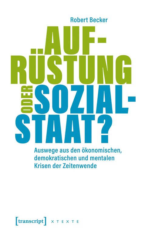 Buchtitel: "AUF-RÜSTUNG ODER SOZIAL-STAAT?" von Robert Becker. Blaue und grüne Schrift, Verlag: transcript.
