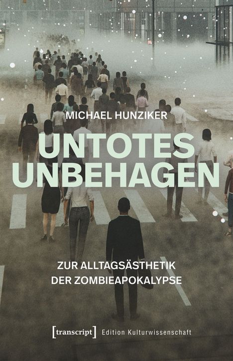 Text: Michael Hunziker, Untotes Unbehagen, Zur Alltagsästhetik der Zombieapokalypse. Menschenmenge in nebliger Stadt.