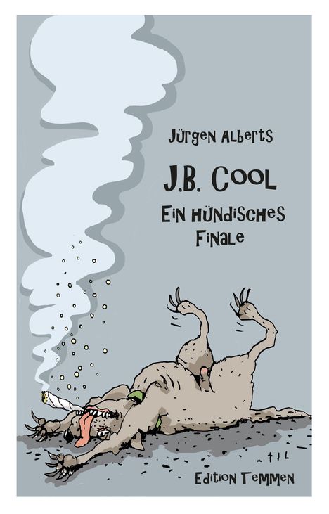 Text: Jürgen Alberts, J.B. Cool, Ein hündisches Finale, Edition Temmen. Illustration eines Hundes mit Zigarette.