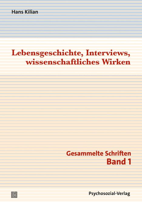 Hans Kilian, Lebensgeschichte, Interviews, wissenschaftliches Wirken, Gesammelte Schriften Band 1, Psychosozial-Verlag.