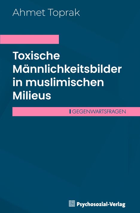 Ahmet Toprak: Toxische Männlichkeitsbilder in muslimischen Milieus, Buch