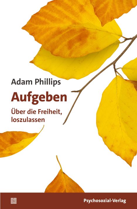 "Adam Phillips: Aufgeben - Über die Freiheit, loszulassen." Fünf gelbe und orange Blätter auf weißem Hintergrund.