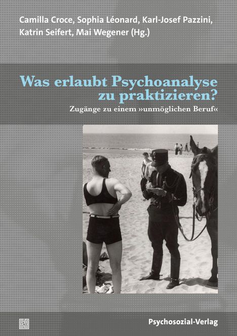 Titel: "Was erlaubt Psychoanalyse zu praktizieren? Zugänge zu einem »unmöglichen Beruf«". Schwarz-Weiß-Foto am Strand.