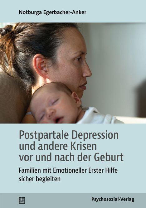 Notburga Egerbacher-Anker. Postpartale Depression und andere Krisen. Eine Frau in Profilansicht hält ein schlafendes Baby.