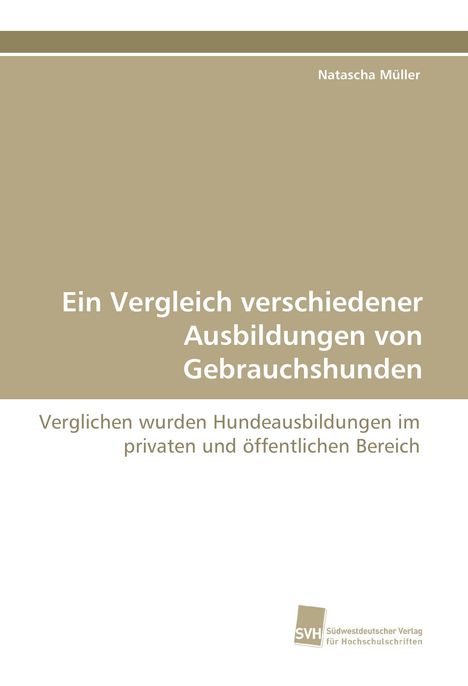 Titel: Ein Vergleich verschiedener Ausbildungen von Gebrauchshunden. Beige-weiße Farbkombination, schlichtes Design.