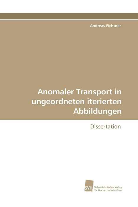 "Andreas Fichtner: Anomaler Transport in ungeordneten iterierten Abbildungen. Dissertation." Beige-braunes Design.