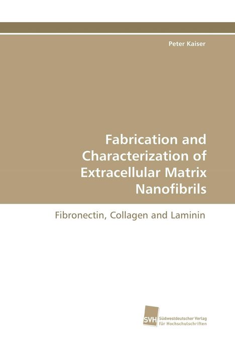 Titel: "Fabrication and Characterization of Extracellular Matrix Nanofibrils". Autor: Peter Kaiser. Logo: SVH Verlag.