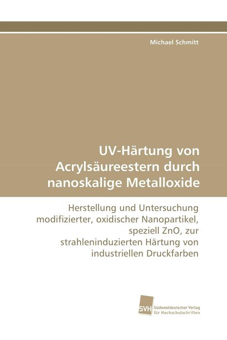 Titel: UV-Härtung von Acrylsäureestern durch nanokalige Metalloxide. Beigefarbener Hintergrund, SVH Logo unten rechts.