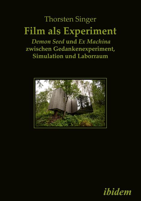 Thorsten Singer: Film als Experiment: Demon Seed und Ex Machina zwischen Gedankenexperiment, Simulation und Laborraum, Buch