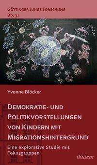 Yvonne Blöcker: Demokratie- und Politikvorstellungen von Kindern mit Migrati, Buch