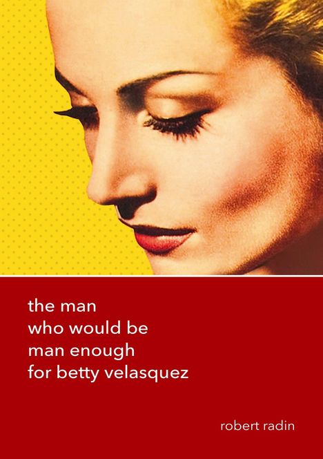 "The man who would be man enough for betty velasquez" und "robert radin". Porträt einer stilisierten Frau seitlich.