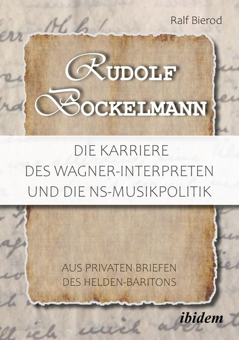 Ralf Bierod: Rudolf Bockelmann: Die Karriere des Wagner-Interpreten und die NS-Musikpolitik, Buch