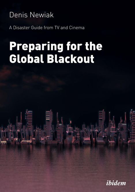 Denis Newiak: A Disaster Guide from TV and Cinema: Preparing for the Global Blackout, Buch