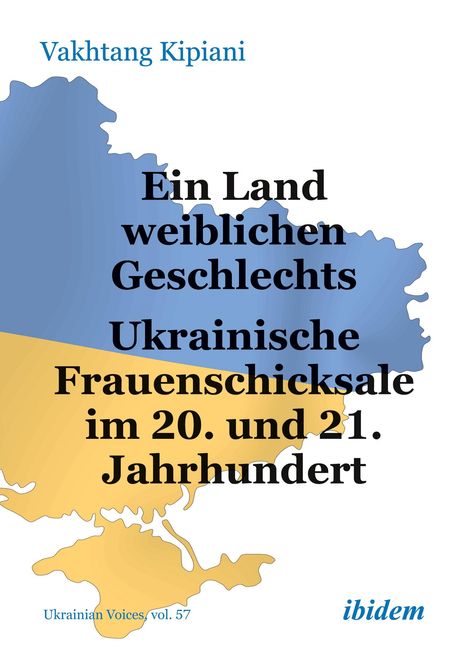 Vakhtang Kipiani: Ein Land weiblichen Geschlechts: Ukrainische Frauenschicksale im 20. und 21. Jahrhundert, Buch