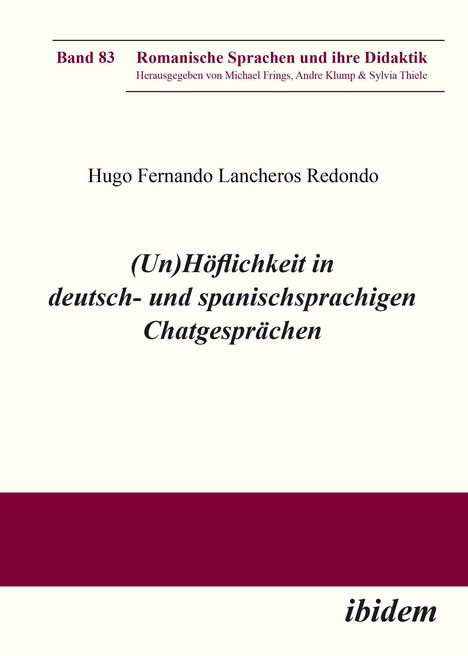 Band 83 über (Un)Höflichkeit in Chats. Autor: Hugo Fernando Lancheros Redondo. Herausgeber: Frings, Klump, Thiele. ibidem.