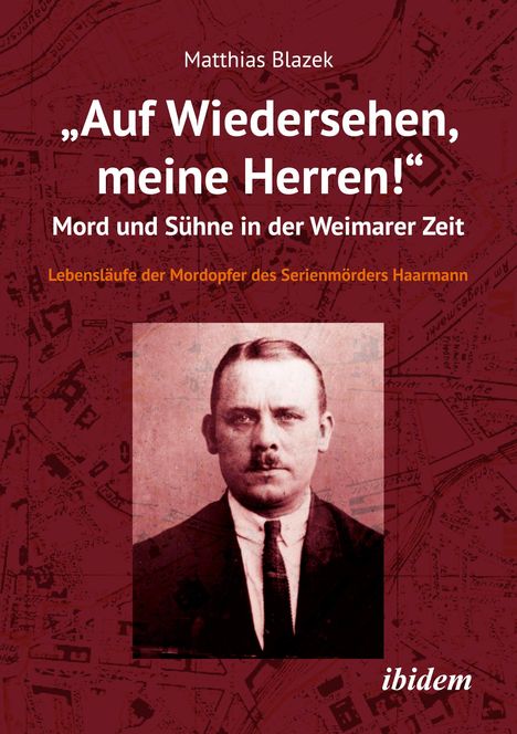 Matthias Blazek: "Auf Wiedersehen, meine Herren!" Mord und Sühne in der Weimarer Zeit, Buch