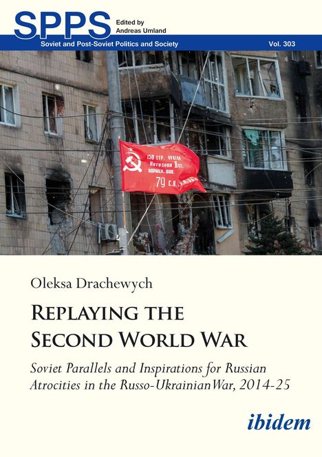 Text: "SPPS, Edited by Andreas Umland. Oleksa Drachewych - Replaying the Second World War." Hintergrund: Beschädigtes Gebäude mit roter Flagge.
