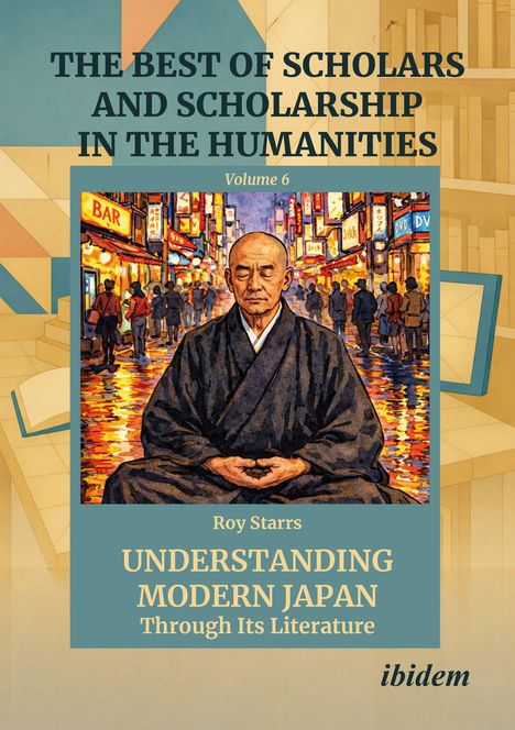 "THE BEST OF SCHOLARS AND SCHOLARSHIP IN THE HUMANITIES Volume 6; Roy Starrs; UNDERSTANDING MODERN JAPAN Through Its Literature" 

Ein meditierender Mann in einer belebten Straße.