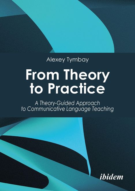 Text: "Alexey Tymbay", "From Theory to Practice", "A Theory-Guided Approach to Communicative Language Teaching", "ibidem".  
Hintergrund: Abstrakte, blaue Formen.