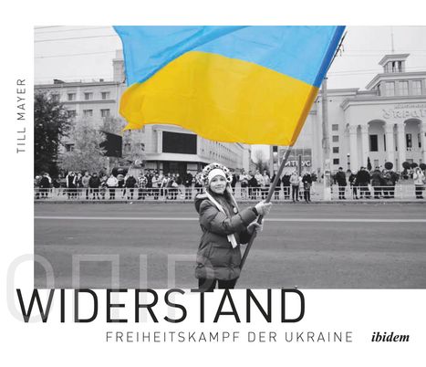 "WIDERSTAND FREIHEITSKAMPF DER UKRAINE" und "TILL MAYER" stehen über einem Foto mit einer Person, die eine ukrainische Flagge hält.