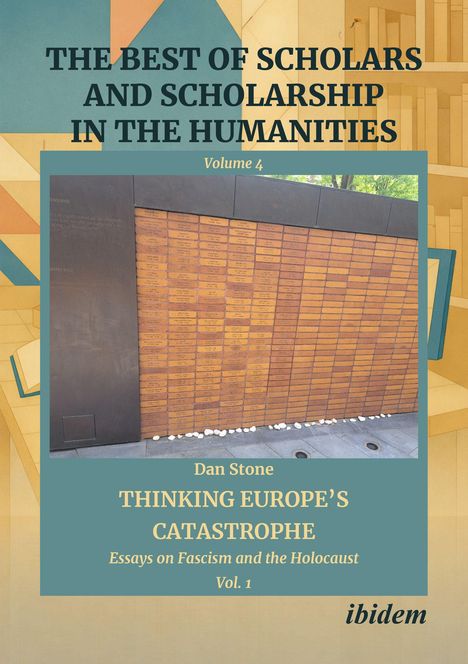 „THE BEST OF SCHOLARS AND SCHOLARSHIP IN THE HUMANITIES, Volume 4. Dan Stone - THINKING EUROPE'S CATASTROPHE.“