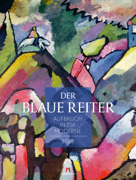 Ackermann Kunstverlag: Der Blaue Reiter - Aufbruch in die Moderne Kalender 2025, Kalender